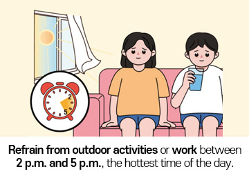 Refrain from outdoor activities or work between 2 p.m. and 5 p.m., the hottest time of the day.