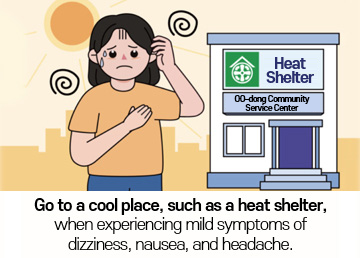Go to a cool place, such as a heat shelter, when experiencing mild symptoms of dizziness, nausea, and headache.