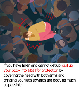 If you have fallen and cannot get up, curl up your body into a ball for protection by covering the head with both arms and bringing your legs towards the body as much as possible.